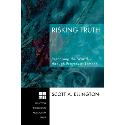 Risking Truth: Reshaping the World Through Prayers of Lament - Paperback