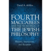 Fourth Maccabees and the Promotion of the Jewish Philosophy: Rhetoric, Intertexture, and Reception - Hardcover