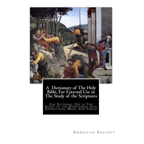 A Dictionary of The Holy Bible, For External Use in The Study of the Scriptures: For External Use in The Study of the Scriptures; with Engravings, Map - Paperback