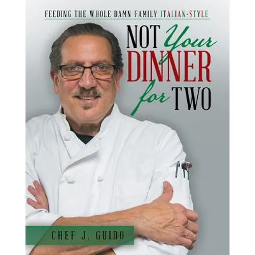 Not Your Dinner for Two: Feeding the Whole Damn Family Italian-Style - Paperback