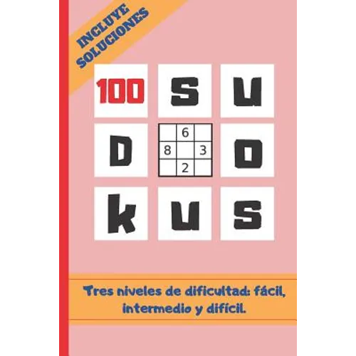100 Sudokus: VARIOS NIVELES DE DIFICULTAD: FÁCIL, MEDIO Y DIFÍCIL. Tamaño Cuartilla. INCLUYE SOLUCIONES. REGALO ORIGINAL. JUEGOS DE - Paperback