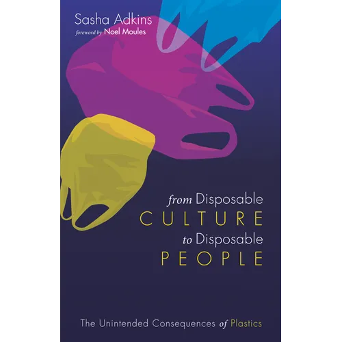 From Disposable Culture to Disposable People: The Unintended Consequences of Plastics - Paperback