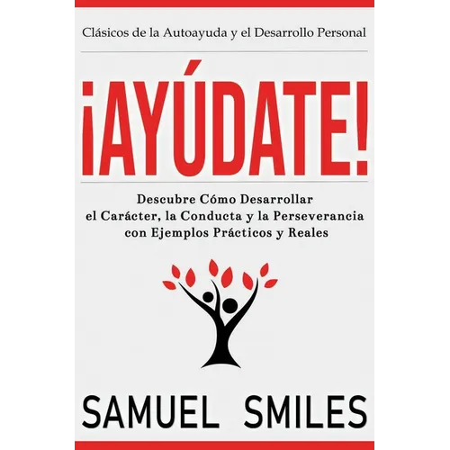 ¡Ayúdate!: Descubre Cómo Desarrollar el Carácter, la Conducta y la Perseverancia con Ejemplos Prácticos y Reales - Paperback