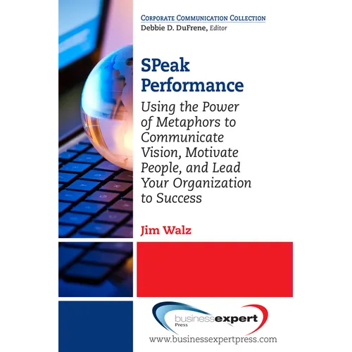 SPeak Performance: Using the Power of Metaphors to Communicate Vision, Motivate People, and Lead Your Organization to Success - Paperback