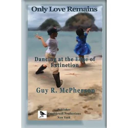Only Love Remains: Dancing at the Edge of Extinction - Paperback