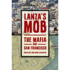 Lanza's Mob: The Mafia and San Francisco - Hardcover