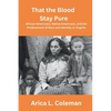 That the Blood Stay Pure: African Americans, Native Americans, and the Predicament of Race and Identity in Virginia - Paperback
