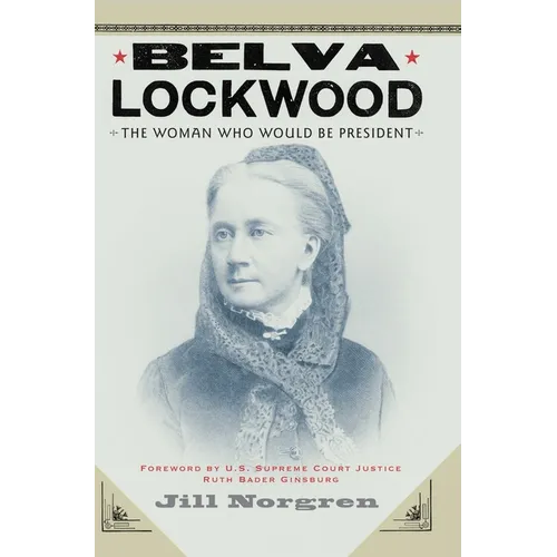 Belva Lockwood: The Woman Who Would Be President - Paperback