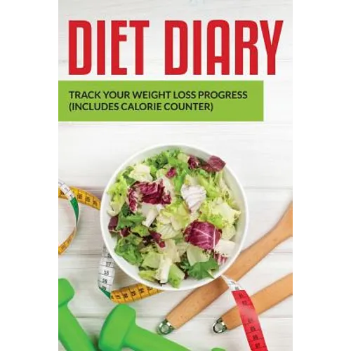 Diet Diary: Track Your Weight Loss Progress (includes Calorie Counter) - Paperback