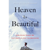 Heaven Is Beautiful: How Dying Taught Me That Death Is Just the Beginning - Paperback