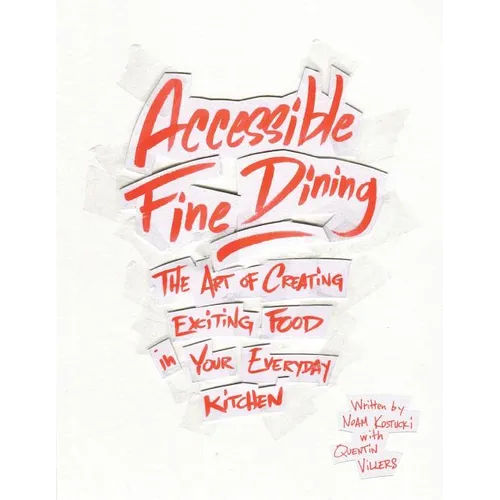 Accessible Fine Dining: The Art of Creating Exciting Food in Your Everyday Kitchen - Paperback