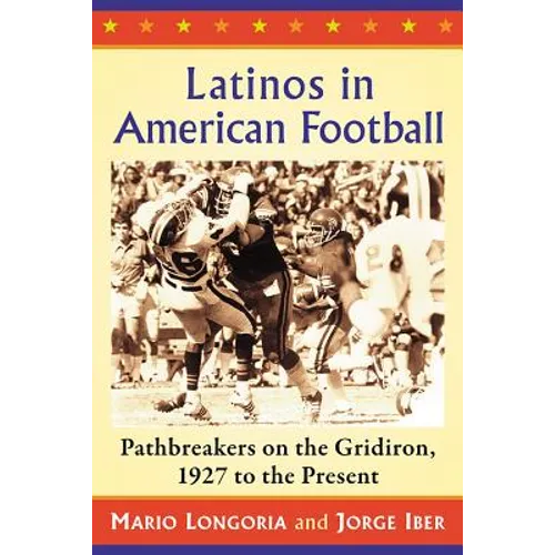 Latinos in American Football: Pathbreakers on the Gridiron, 1927 to the Present - Paperback