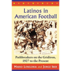 Latinos in American Football: Pathbreakers on the Gridiron, 1927 to the Present - Paperback