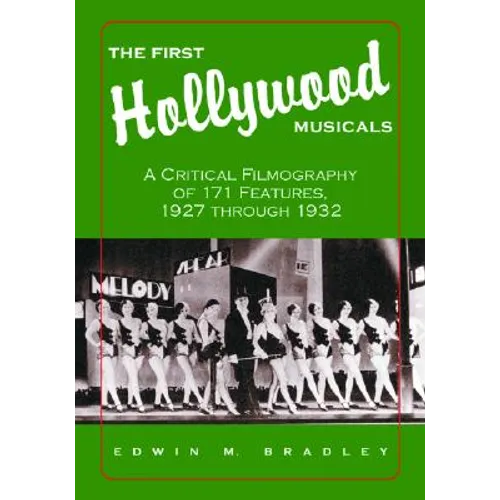 The First Hollywood Musicals: A Critical Filmography of 171 Features, 1927 through 1932 - Paperback