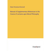 Manual of Supplementary References to the Course of Lectures upon Moral Philosophy - Paperback