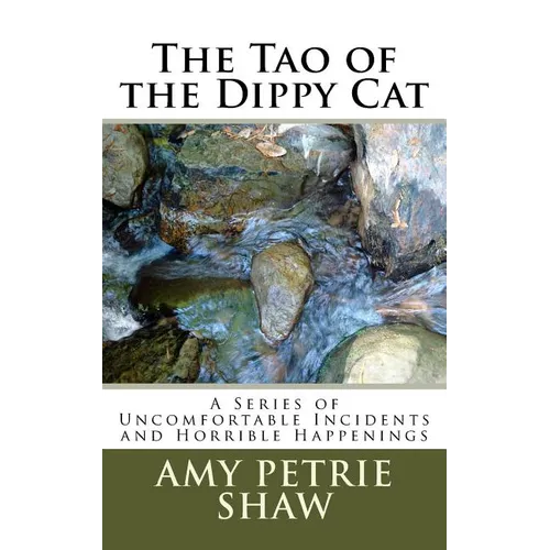 The Tao of the Dippy Cat: A Series of Uncomfortable Incidents and Horrible Happenings - Paperback