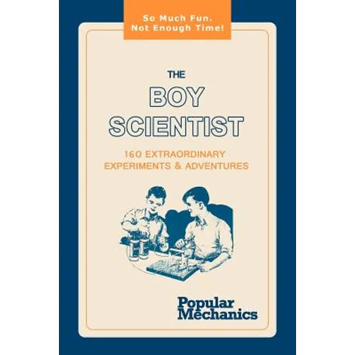 The Boy Scientist: 160 Extraordinary Experiments & Adventures - Paperback