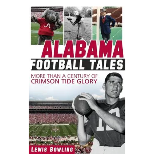 Alabama Football Tales: More Than a Century of Crimson Tide Glory - Hardcover