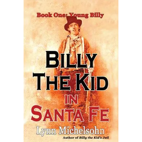 Billy the Kid in Santa Fe, Book One: Young Billy: Wild West History, Outlaw Legends, and the City at the End of the Santa Fe Trail (A Non-Fiction Tril - Paperback