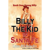 Billy the Kid in Santa Fe, Book One: Young Billy: Wild West History, Outlaw Legends, and the City at the End of the Santa Fe Trail (A Non-Fiction Tril - Paperback