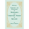 Official Varieties and Synonymes of Surnames and Christian Names in Ireland for the Guidance of Registration Officers and the Public in Searching the - Paperback