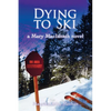 Dying to Ski: A Mary MacIntosh Novel (Mary MacIntosh Series Book 1) - Paperback