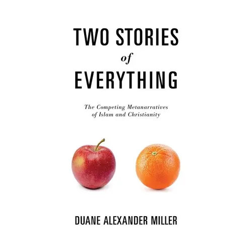 Two Stories of Everything: The Competing Metanarratives of Islam and Christianity - Paperback