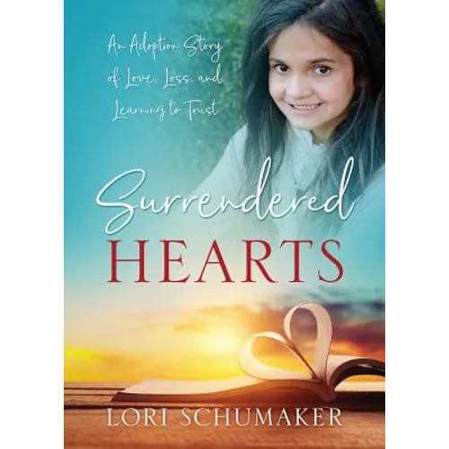 Surrendered Hearts: An Adoption Story of Love, Loss, and Learning to Trust - Paperback