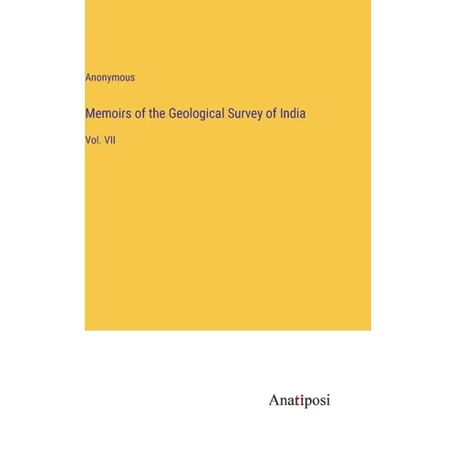 Memoirs of the Geological Survey of India: Vol. VII - Hardcover