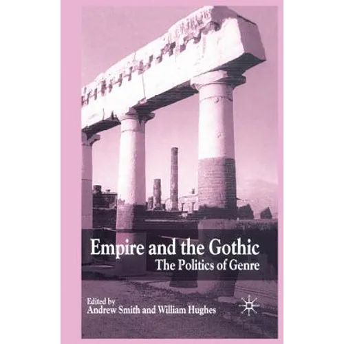 Empire and the Gothic: The Politics of Genre - Paperback