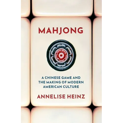 Mahjong: A Chinese Game and the Making of Modern American Culture - Hardcover