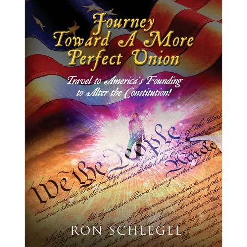Journey Toward A More Perfect Union: Travel to America's Founding to Alter the Constitution! - Paperback