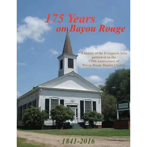 175 Years on Bayou Rouge 1841-2016: 175th Anniversary of Bayou Rouge Baptist Church - Paperback