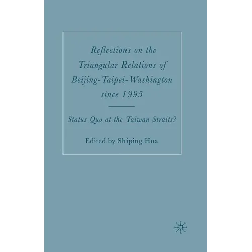 Reflections on the Triangular Relations of Beijing-Taipei-Washington Since 1995 - Paperback
