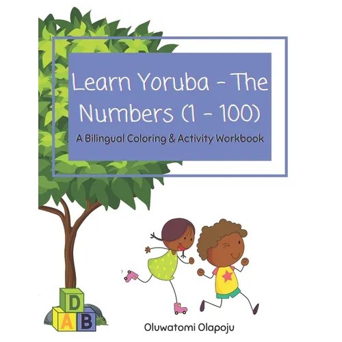 Learn Yoruba - The Numbers (1 - 100): A Bilingual Coloring & Activity Workbook - Paperback