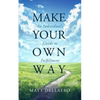 Make Your Own Way: An Individual's Guide to Fulfillment - Paperback