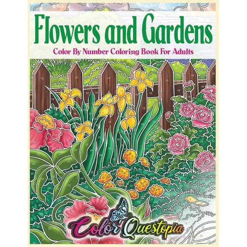 Flowers and Gardens Color By Number Coloring Book for Adults: Large Print Beautiful Countryside Blooms For Relaxation - Paperback