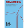 Digimodernism: How New Technologies Dismantle the Postmodern and Reconfigure Our Culture - Paperback