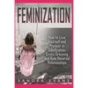 Feminization - How to Love Yourself and Prosper in Sissification, Cross-Dressing and Role Reversal Relationships - Paperback