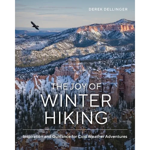 The Joy of Winter Hiking: Inspiration and Guidance for Cold Weather Adventures - Hardcover