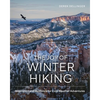 The Joy of Winter Hiking: Inspiration and Guidance for Cold Weather Adventures - Hardcover