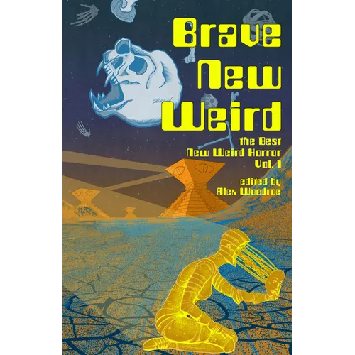 Brave New Weird: The Best New Weird Horror, Volume One - Paperback