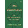 The Vegetable; Or, from President to Postman (Read & Co. Classics Edition);With the Introductory Essay 'The Jazz Age Literature of the Lost Generation - Paperback