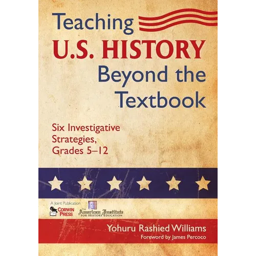 Teaching U.S. History Beyond the Textbook: Six Investigative Strategies, Grades 5-12 - Paperback