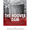 The Hoover Dam: The History and Construction of America's Most Famous Engineering Project - Paperback