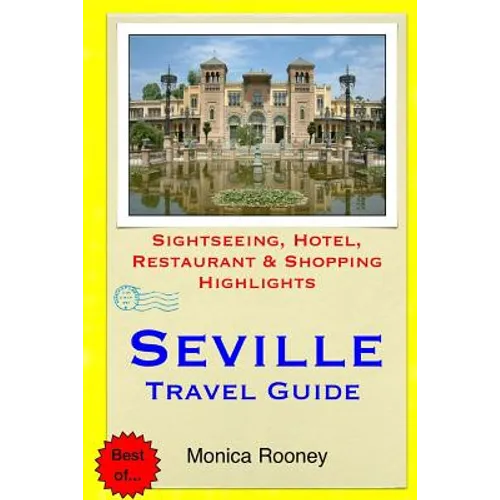 Seville Travel Guide: Sightseeing, Hotel, Restaurant & Shopping Highlights - Paperback