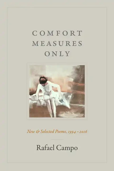 Comfort Measures Only: New and Selected Poems, 1994-2016 - Paperback
