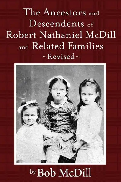 The Ancestors and Descendents of Robert Nathaniel MCDILL and Related Families: Revised - Paperback