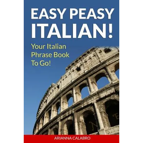 Easy Peasy Italian Phrase Book! Your Italian Language Phrasebook To Go! - Paperback