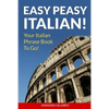 Easy Peasy Italian Phrase Book! Your Italian Language Phrasebook To Go! - Paperback